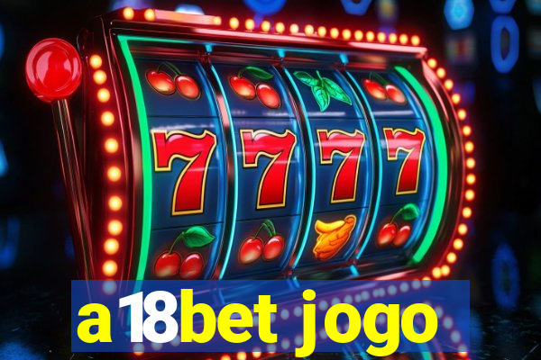 a18bet jogo